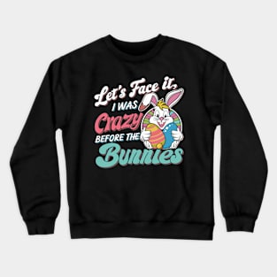 Let's face it I was crazy before the bunnies Crewneck Sweatshirt